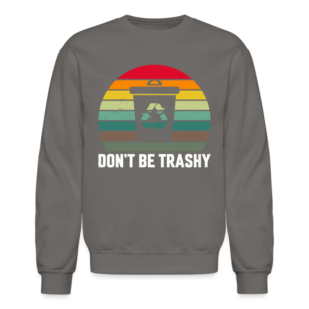 Don't Be Trashy Sweatshirt (Recycle)