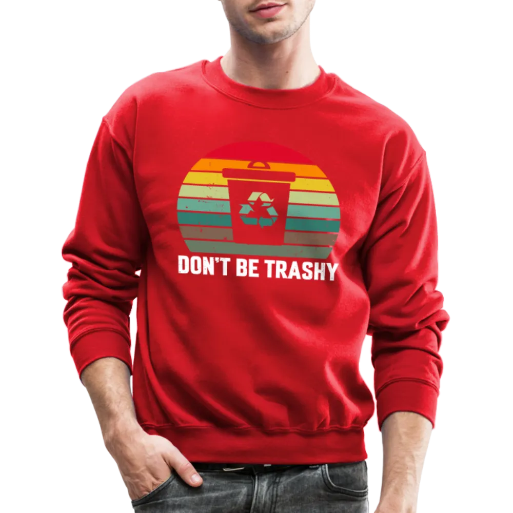 Don't Be Trashy Sweatshirt (Recycle)