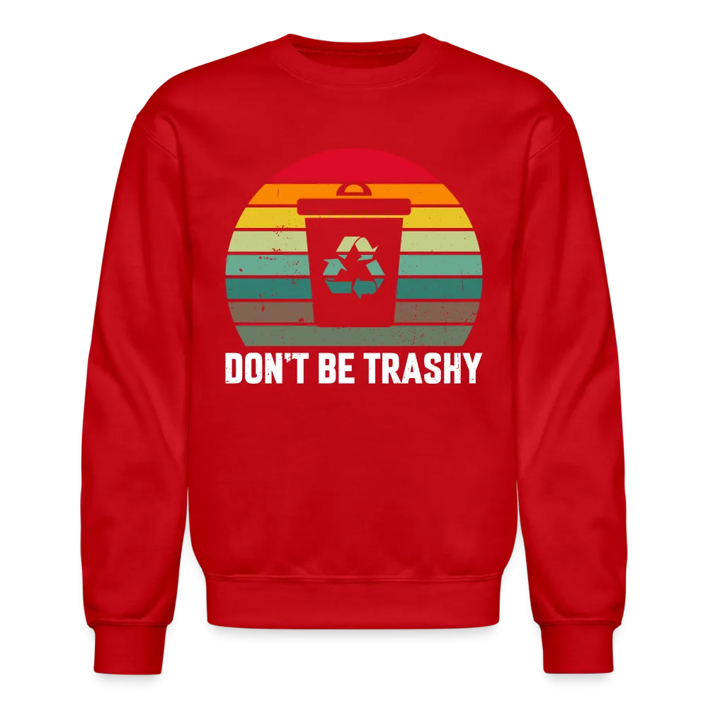 Don't Be Trashy Sweatshirt (Recycle)