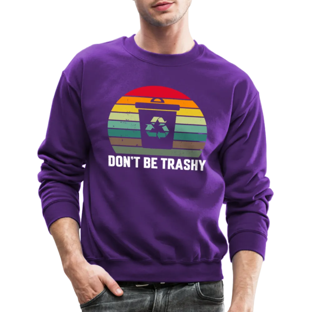 Don't Be Trashy Sweatshirt (Recycle)