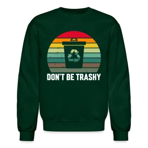 Don't Be Trashy Sweatshirt (Recycle)