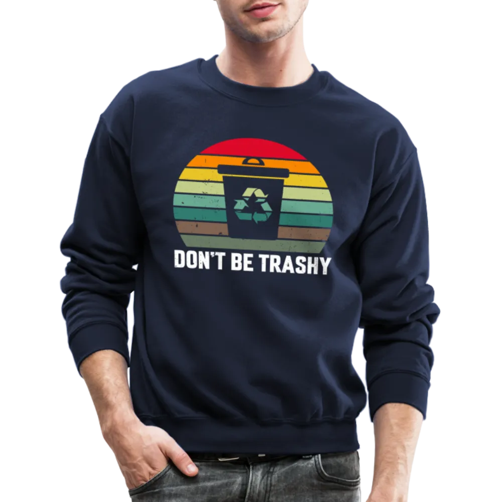Don't Be Trashy Sweatshirt (Recycle)