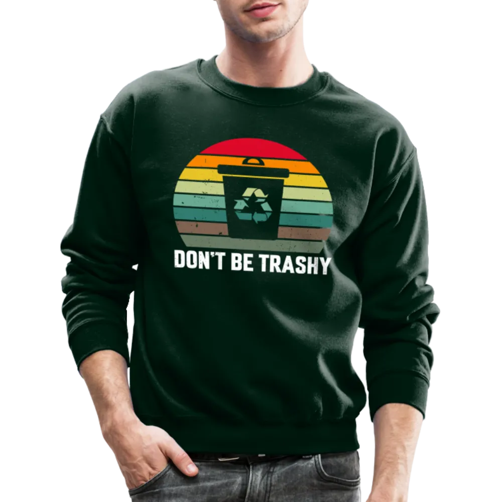 Don't Be Trashy Sweatshirt (Recycle)