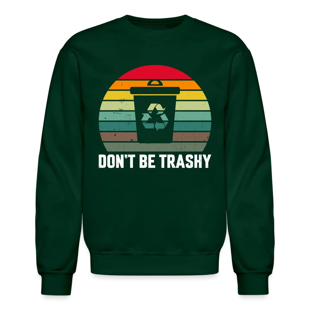 Don't Be Trashy Sweatshirt (Recycle)