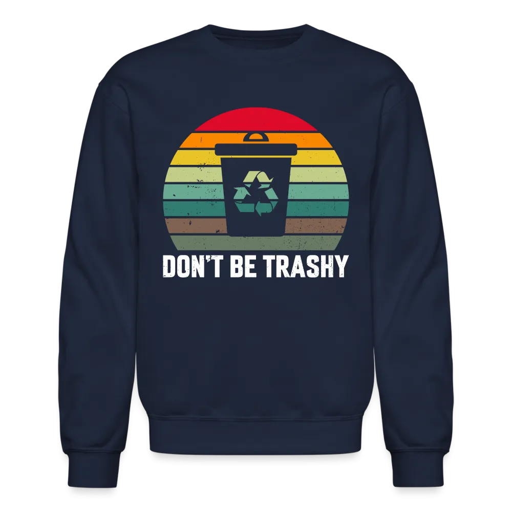 Don't Be Trashy Sweatshirt (Recycle)