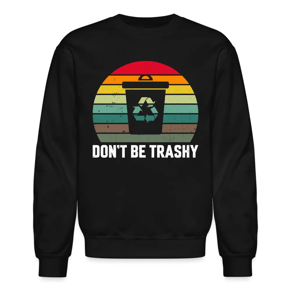 Don't Be Trashy Sweatshirt (Recycle)